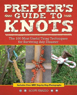 Prepper's Guide to Knots: The 100 Most Useful Tying Techniques for Surviving any Disaster - Scott Finazzo - cover
