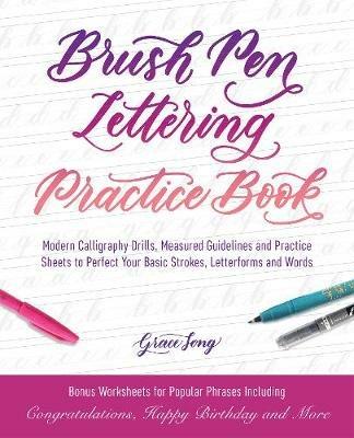 Brush Pen Lettering Practice Book: Modern Calligraphy Drills, Measured Guidelines and Practice Sheets to Perfect Your Basic Strokes, Letterforms and Words - Grace Song - cover
