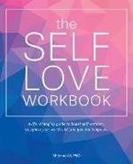 The Self-love Workbook: A Life-Changing Guide to Boost Self-Esteem, Recognize Your Worth and Find Genuine Happiness