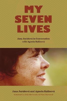 My Seven Lives: Jana Juránová in Conversation with Agneša Kalinová - Jana Juránová,Agneša Kalinová - cover