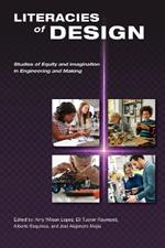 Literacies of Design: Studies of Equity and Imagination in Engineering and Making