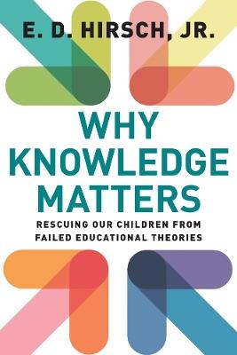 Why Knowledge Matters: Rescuing Our Children from Failed Educational Theories - E.D. Hirsch - cover