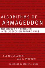 Algorithms of Armageddon: The Impact of Artificial Intelligence on Future Wars