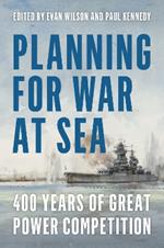 Planning for War at Sea: 400 Years of Great Power Competition