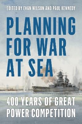 Planning for War at Sea: 400 Years of Great Power Competition - cover