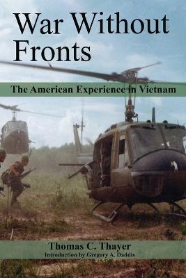 War Without Fronts: The American Experience in Vietnam - Thomas C. Thayer,Gregory A. Daddis - cover