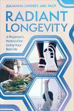 Radiant Longevity: A Physician's Protocol for Living Your Best Life