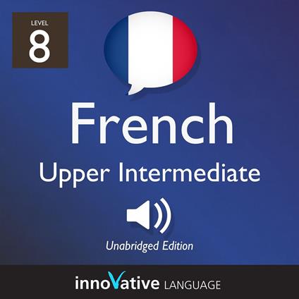 Learn French - Level 8: Upper Intermediate French