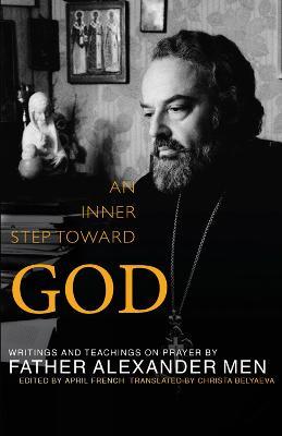 An Inner Step Toward God: Writings and Teachings on Prayer by Father Alexander Men - Father Alexander Men - cover