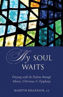 My Soul Waits: Praying with the Psalms through Advent, Christmas & Epiphany - Martin Shannon - cover