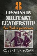 8 Lessons in Military Leadership for Entrepreneurs: How Military Values and Experience Can Shape Business and Life