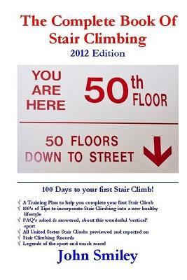 The Complete Book of Stair Climbing (2012 Edition) - John Smiley - cover