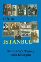 Life in ISTANBUL: A Family's Odyssey - Alice Ketabgian - cover