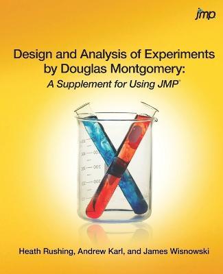 Design and Analysis of Experiments by Douglas Montgomery: A Supplement for Using JMP - Heath Rushing,Andrew Karl,James Wisnowski - cover