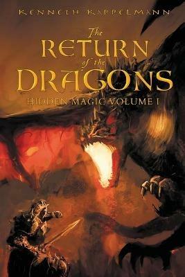 The Return of the Dragons: Hidden Magic Volume I - Kenneth S Kappelmann - cover