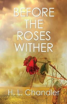 Before the Roses Wither - H L Chandler - cover