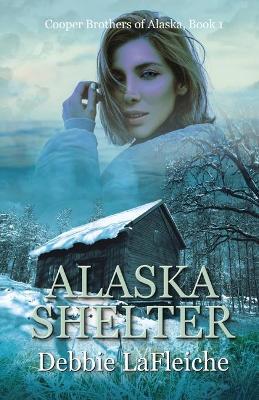 Alaska Shelter - Debbie Lafleiche - cover