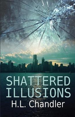 Shattered Illusions - H L Chandler - cover