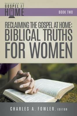 Reclaiming the Gospel at Home: Biblical Truths for Women - cover