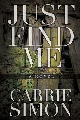 Just Find Me (A Novel) - Carrie Simon - cover