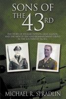 Sons of the 43rd: The Story of Delmar Dotson, Gray Allison, and the Men of the 43rd Bombardment Group in the Southwest Pacific - Michael R Spradlin - cover