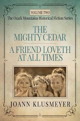 THE MIGHTY CEDAR and A FRIEND LOVETH AT ALL TIMES: An Anthology of Southern Historical Fiction - Joann Klusmeyer - cover