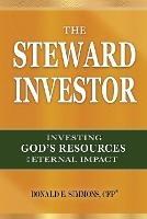 The Steward Investor: Investing God's Resources for Eternal Impact - Donald E Simmons - cover