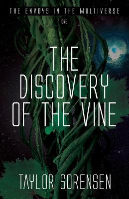 The Discovery of the Vine: Volume 1 in The Envoys in the Multiverse Series - Taylor Sorensen - cover