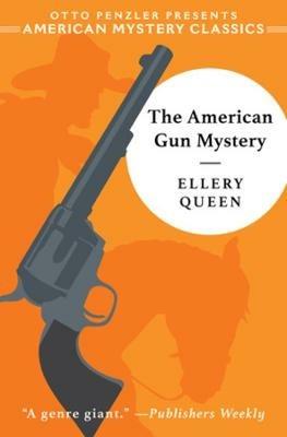 The American Gun Mystery: An Ellery Queen Mystery - Ellery Queen - cover