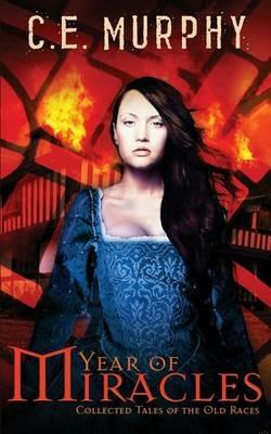 Year of Miracles: Collected Stories of the Old Races - C E Murphy - cover