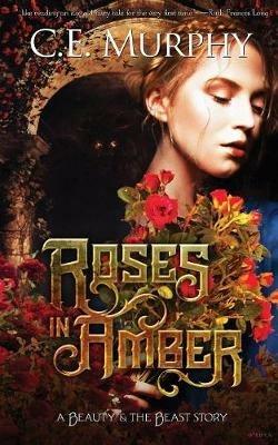 Roses in Amber - C. E. Murphy - cover