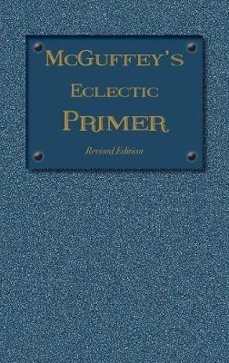 McGuffey Eclectic Primer: Revised Edition (1879) - William Holmes McGuffey - cover