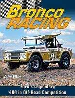 Bronco Racing: Ford's Legendary 4X4 in Off-Road Competition - John Elkin - cover