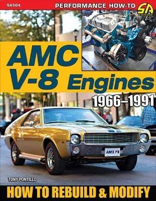 AMC V-8 Engines 1966–1991: How to Rebuild & Modify - Tony Pontillo - cover