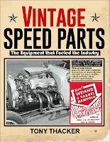 Vintage Speed Parts: The Equipment That Fueled the Industry - Tony Thacker - cover