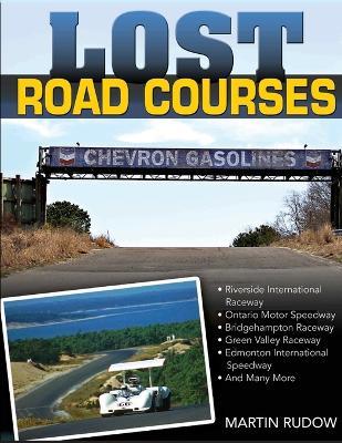 Lost Road Courses: Riverside, Ontario, Bridgehampton & More - Martin Rudow - cover