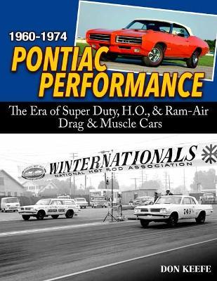Pontiac Performance 1960-1974: The Era of the Super Duty, H.O., & Ram Air Drag & Muscle Cars - Don Keefe - cover