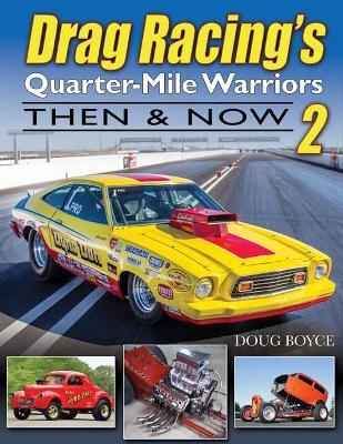 Drag Racing's Quarter-Mile Warriors II: Then & Now - Doug Boyce - cover