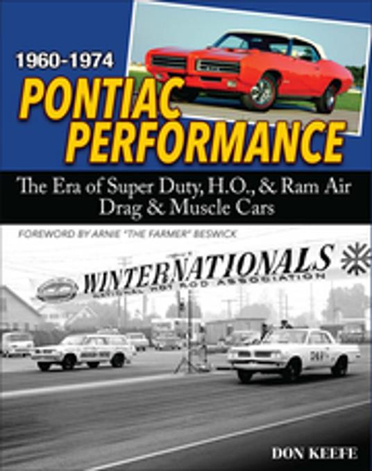 Pontiac Performance 1960-1974: The Era of the Super Duty, H.O., & Ram Air Drag & Muscle Cars