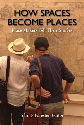 How Spaces Become Places: Place Makers Tell Their Stories - cover