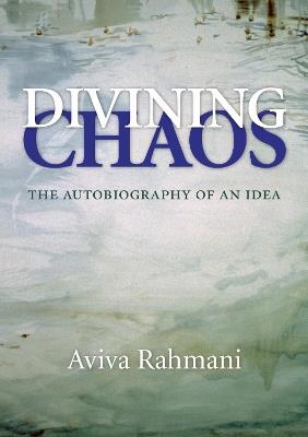 Divining Chaos: The Autobiography of an Idea - Aviva Rahmani - cover