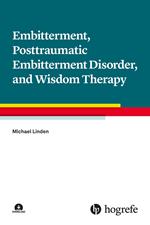 Embitterment, Posttraumatic Embitterment Disorder, and Wisdom Therapy
