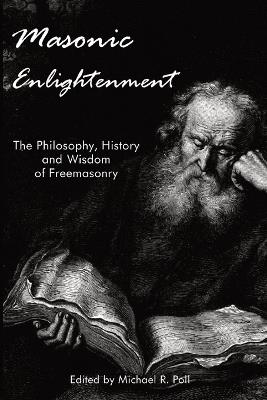 Masonic Enlightenment: The Philosophy, History, and Wisdom of Freemasonry - cover
