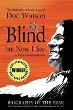 Blind but Now I See: The Biography of Music Legend Doc Watson