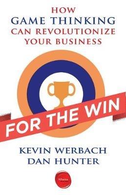 For the Win: How Game Thinking Can Revolutionize Your Business - Kevin Werbach,Dan Hunter - cover