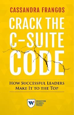 Crack the C-Suite Code: How Successful Leaders Make It to the Top - Cassandra Frangos,Cassra Frangos - cover