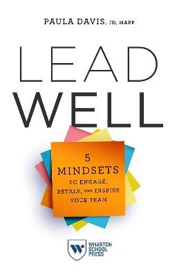 Lead Well: 5 Mindsets to Engage, Retain, and Inspire Your Team - Paula Davis - cover