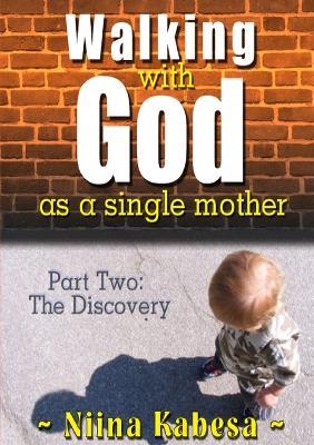 Walking with GOD as a single mother - Part 2: The Discovery - Niina Kabesa - cover
