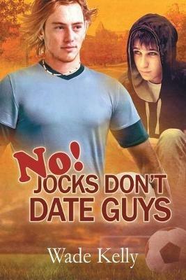 No! Jocks Don't Date Guys - Wade Kelly - cover