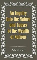 An Inquiry Into the Nature and Causes of the Wealth of Nations